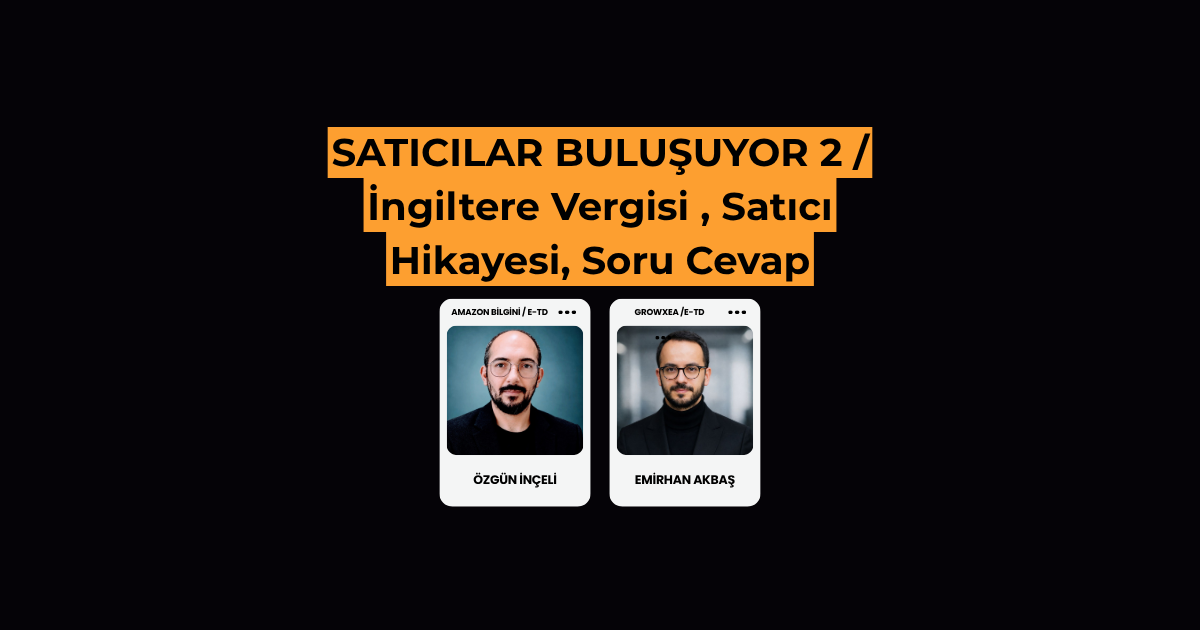 SATICILAR BULUŞUYOR 2 - İNGİLTERE VERGİSİ / Bir muhasebeci, iki satıcı hikayesi, bir de sizin sorularınız